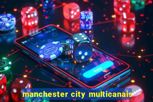 manchester city multicanais